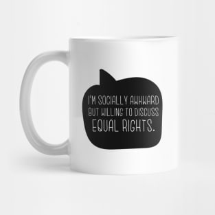 I'm Socially Awkward But Willing To Discuss Equal Rights Mug